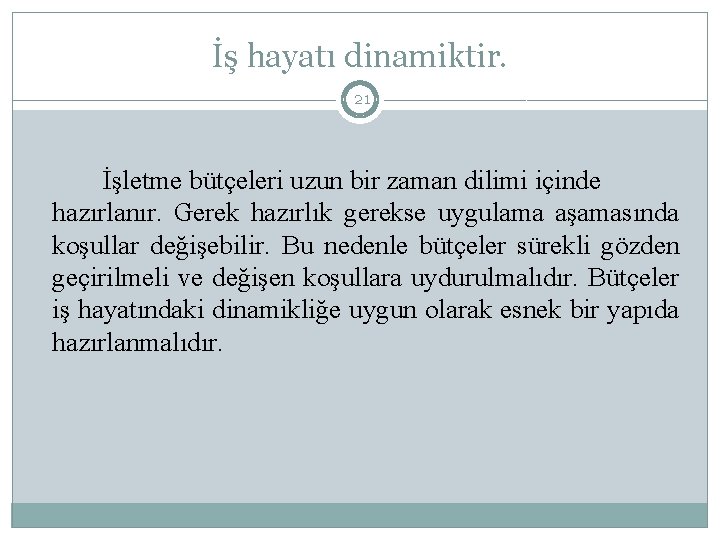 İş hayatı dinamiktir. 21 İşletme bütçeleri uzun bir zaman dilimi içinde hazırlanır. Gerek hazırlık