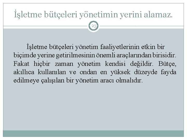 İşletme bütçeleri yönetimin yerini alamaz. 23 İşletme bütçeleri yönetim faaliyetlerinin etkin bir biçimde yerine