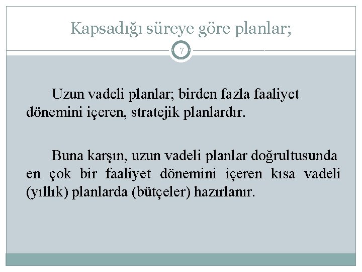 Kapsadığı süreye göre planlar; 7 Uzun vadeli planlar; birden fazla faaliyet dönemini içeren, stratejik