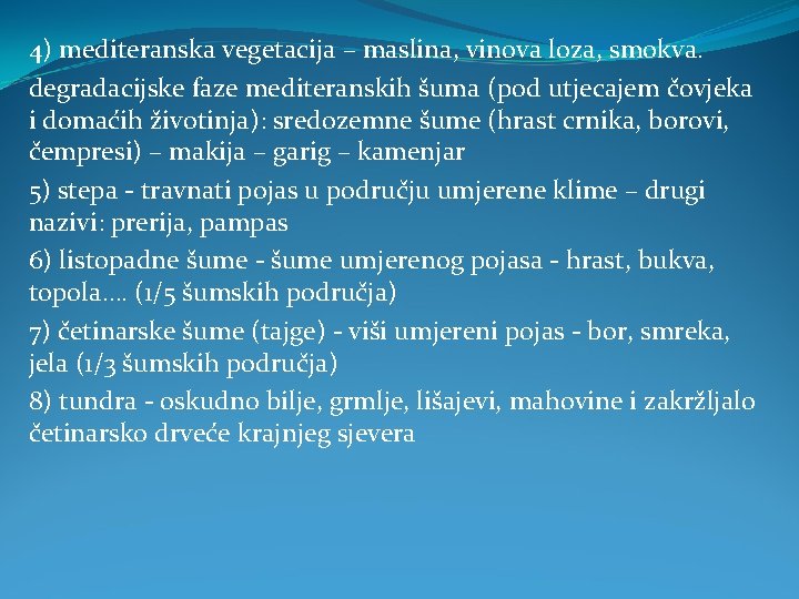 4) mediteranska vegetacija – maslina, vinova loza, smokva. degradacijske faze mediteranskih šuma (pod utjecajem