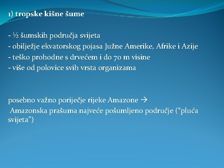 1) tropske kišne šume - ½ šumskih područja svijeta - obilježje ekvatorskog pojasa Južne