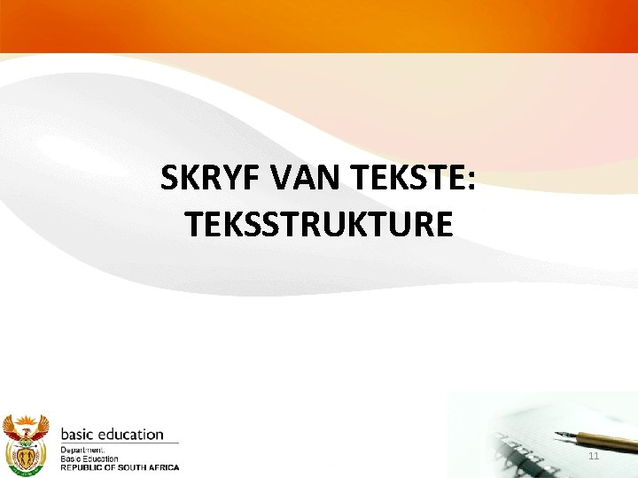 SKRYF VAN TEKSTE: TEKSSTRUKTURE 11 