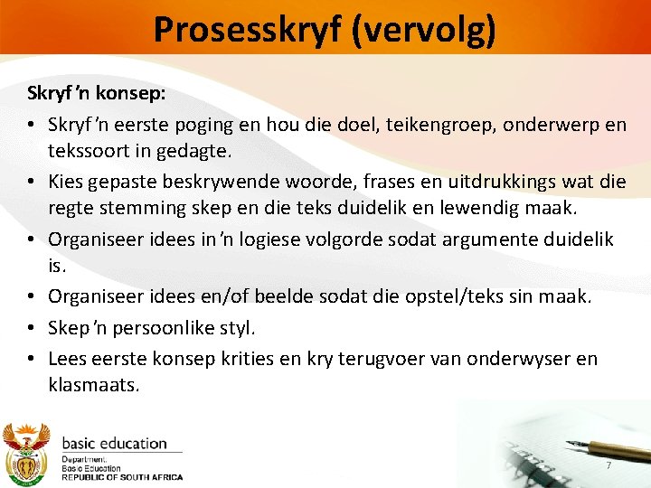 Prosesskryf (vervolg) Skryf ŉ konsep: • Skryf ŉ eerste poging en hou die doel,