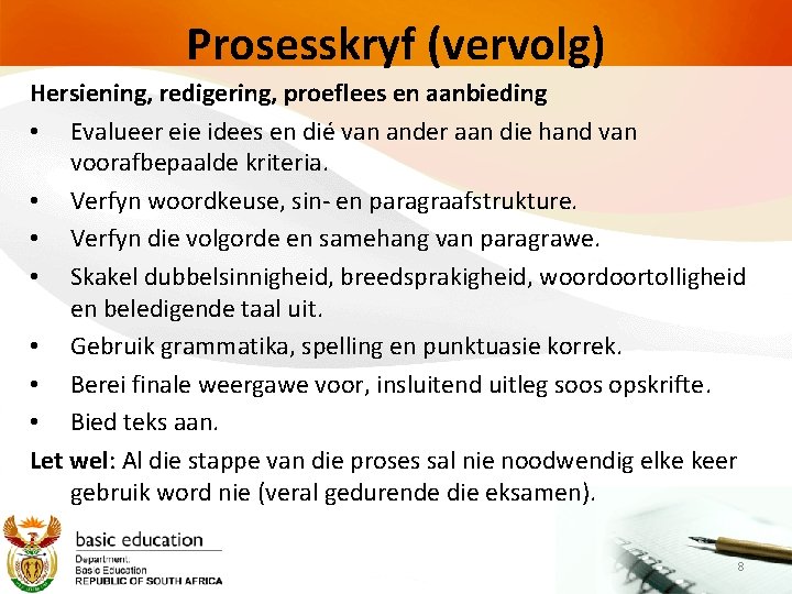 Prosesskryf (vervolg) Hersiening, redigering, proeflees en aanbieding • Evalueer eie idees en dié van