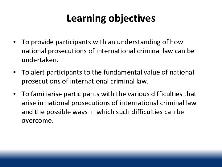 Learning objectives • To provide participants with an understanding of how national prosecutions of