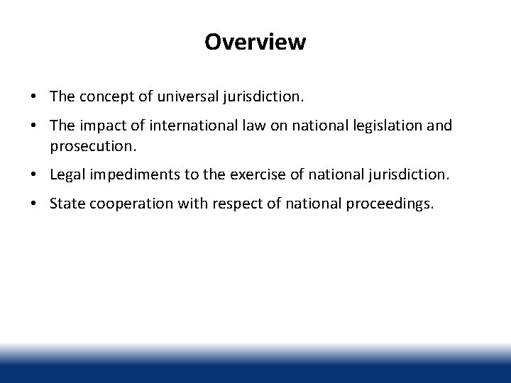Overview • The concept of universal jurisdiction. • The impact of international law on