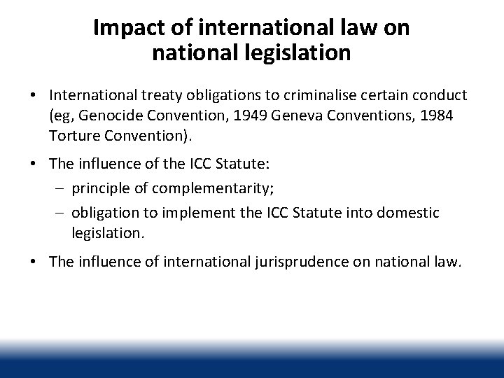 Impact of international law on national legislation • International treaty obligations to criminalise certain