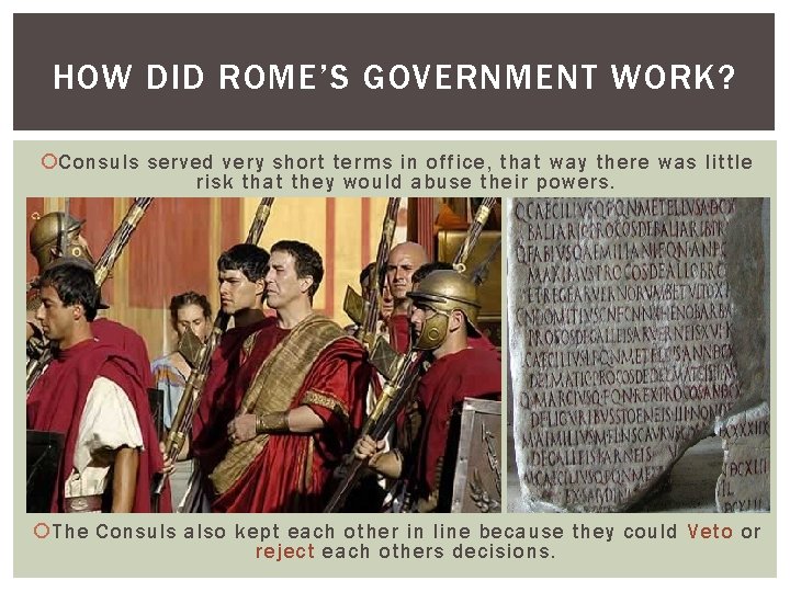 HOW DID ROME’S GOVERNMENT WORK? Consuls served very short terms in office, that way