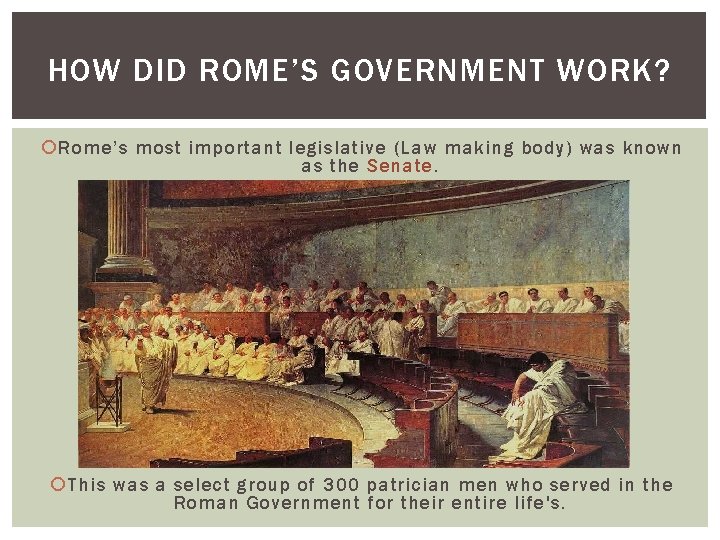 HOW DID ROME’S GOVERNMENT WORK? Rome’s most important legislative (Law making body) was known