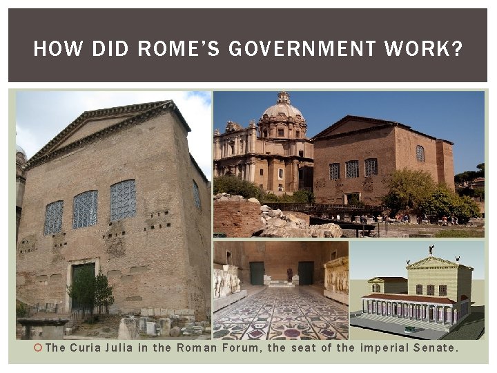 HOW DID ROME’S GOVERNMENT WORK? The Curia Julia in the Roman Forum, the seat