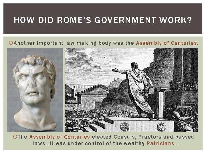 HOW DID ROME’S GOVERNMENT WORK? Another important law making body was the Assembly of