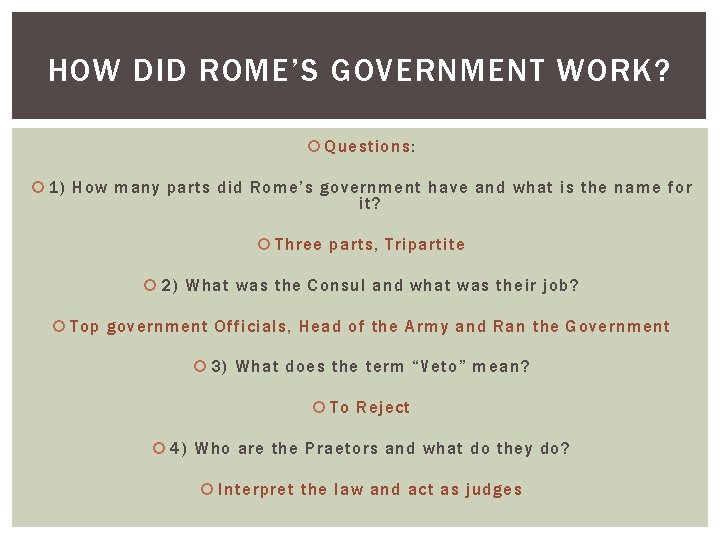 HOW DID ROME’S GOVERNMENT WORK? Questions: 1) How many parts did Rome’s government have