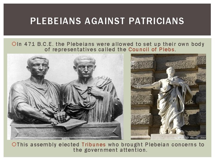 PLEBEIANS AGAINST PATRICIANS In 471 B. C. E. the Plebeians were allowed to set