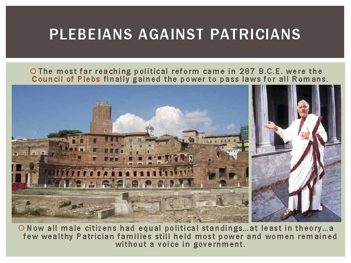 PLEBEIANS AGAINST PATRICIANS The most far reaching political reform came in 287 B. C.