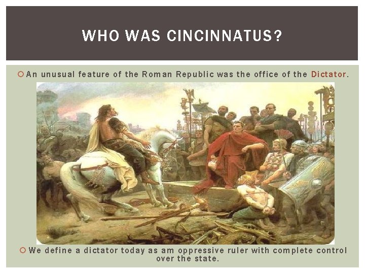 WHO WAS CINCINNATUS? An unusual feature of the Roman Republic was the office of