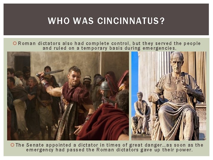 WHO WAS CINCINNATUS? Roman dictators also had complete control, but they served the people