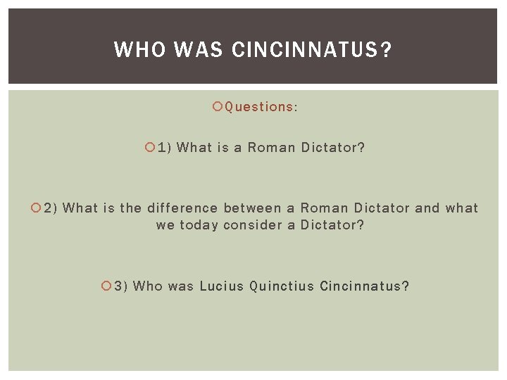 WHO WAS CINCINNATUS? Questions: 1) What is a Roman Dictator? 2) What is the
