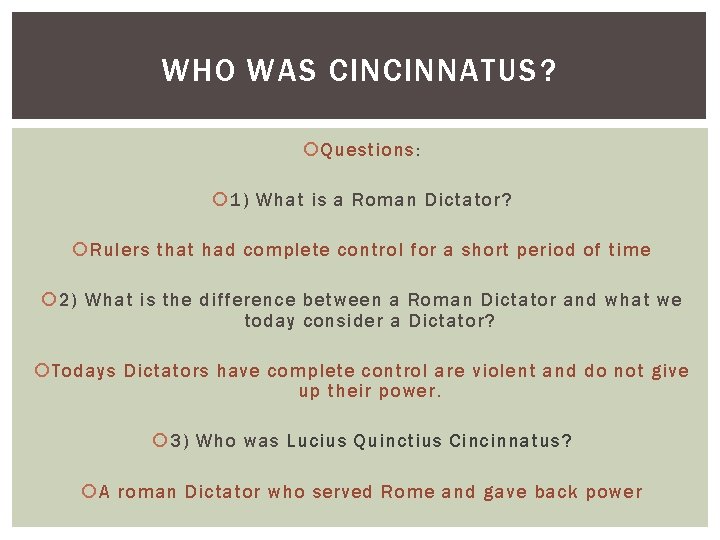 WHO WAS CINCINNATUS? Questions: 1) What is a Roman Dictator? Rulers that had complete