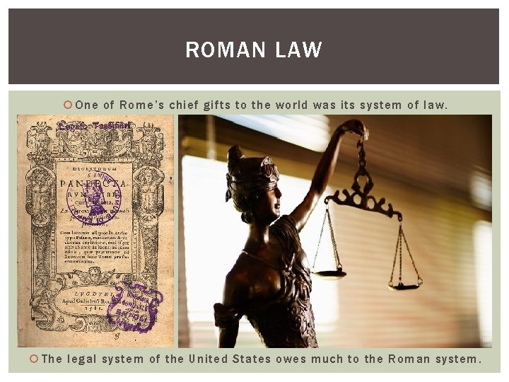 ROMAN LAW One of Rome’s chief gifts to the world was its system of