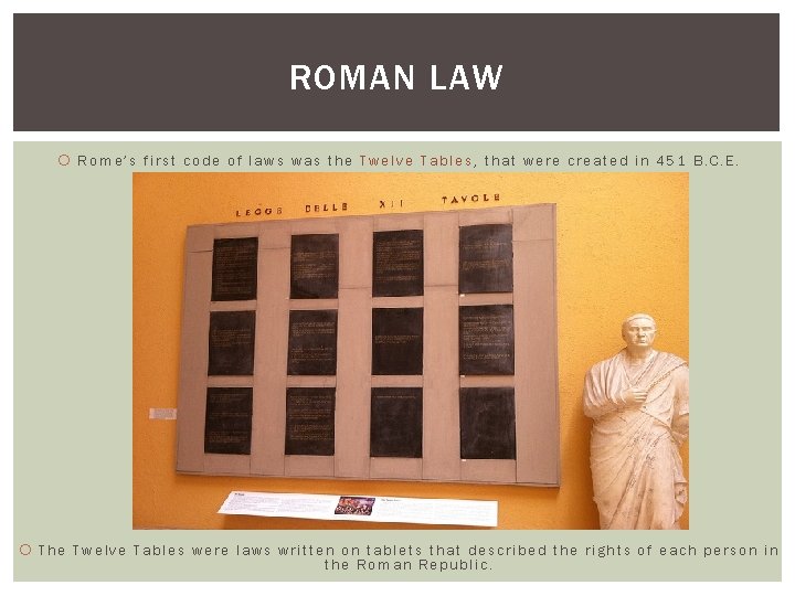 ROMAN LAW Rome’s first code of laws was the Twelve Tables, that were created