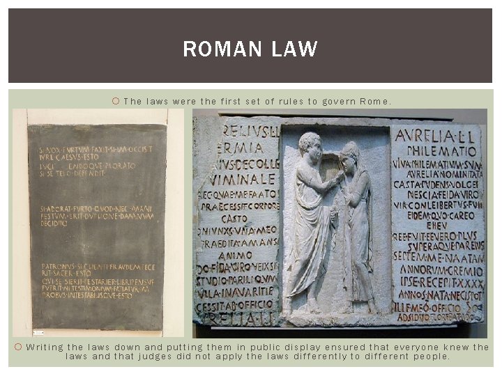 ROMAN LAW The laws were the first set of rules to govern Rome. Writing