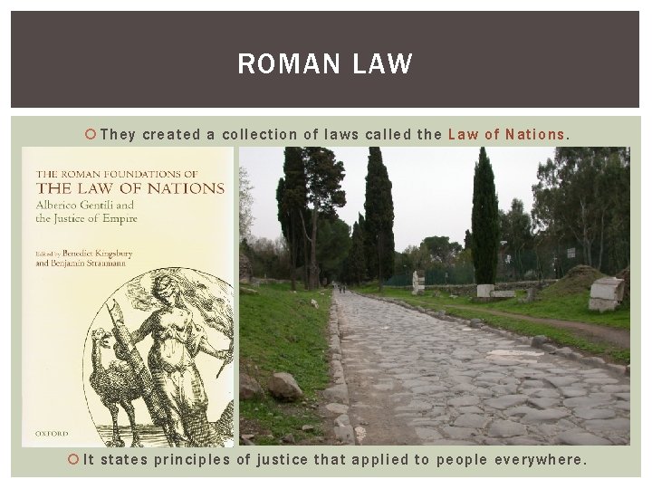 ROMAN LAW They created a collection of laws called the Law of Nations. It