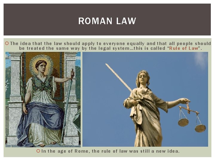 ROMAN LAW The idea that the law should apply to everyone equally and that