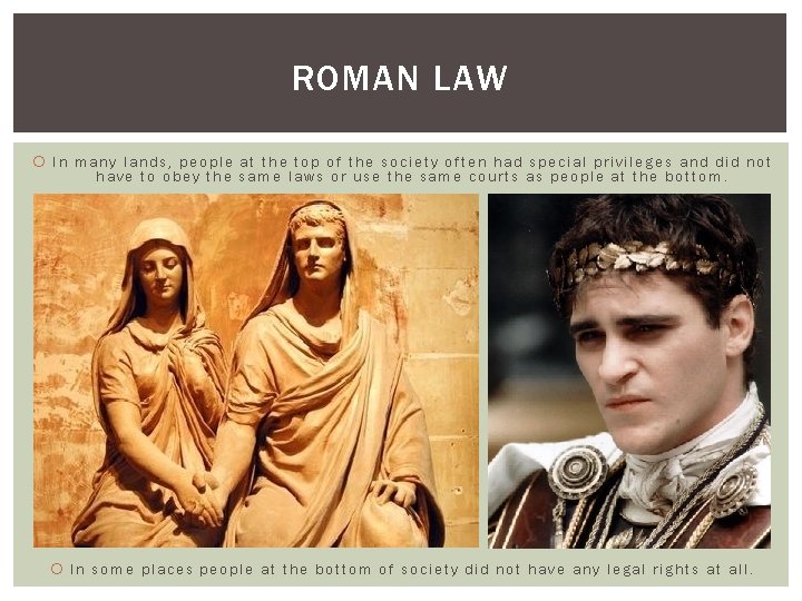 ROMAN LAW In many lands, people at the top of the society often had