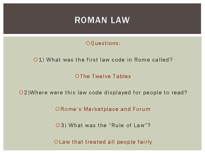 ROMAN LAW Questions: 1) What was the first law code in Rome called? The