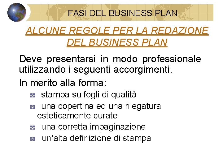 FASI DEL BUSINESS PLAN ALCUNE REGOLE PER LA REDAZIONE DEL BUSINESS PLAN Deve presentarsi