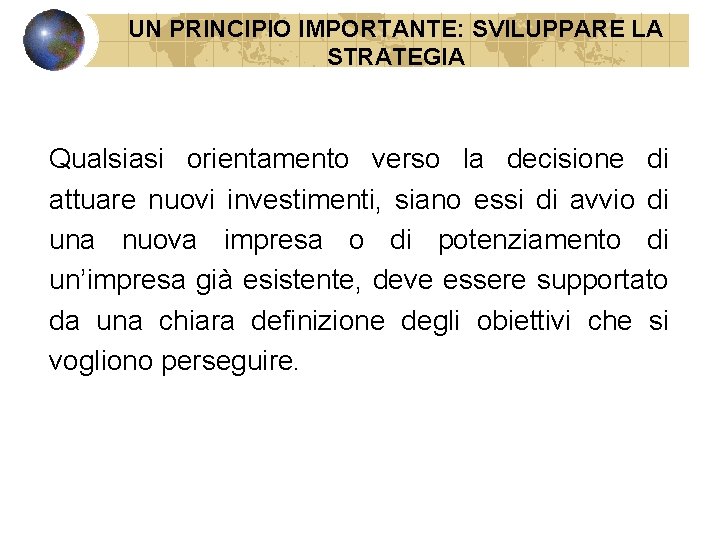 UN PRINCIPIO IMPORTANTE: SVILUPPARE LA STRATEGIA Qualsiasi orientamento verso la decisione di attuare nuovi