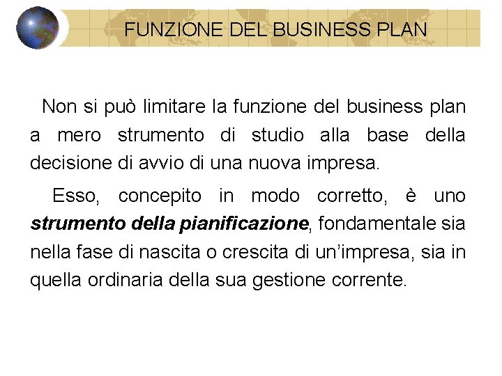 FUNZIONE DEL BUSINESS PLAN Non si può limitare la funzione del business plan a