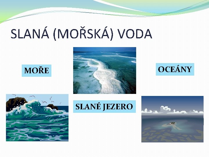 SLANÁ (MOŘSKÁ) VODA OCEÁNY MOŘE SLANÉ JEZERO 