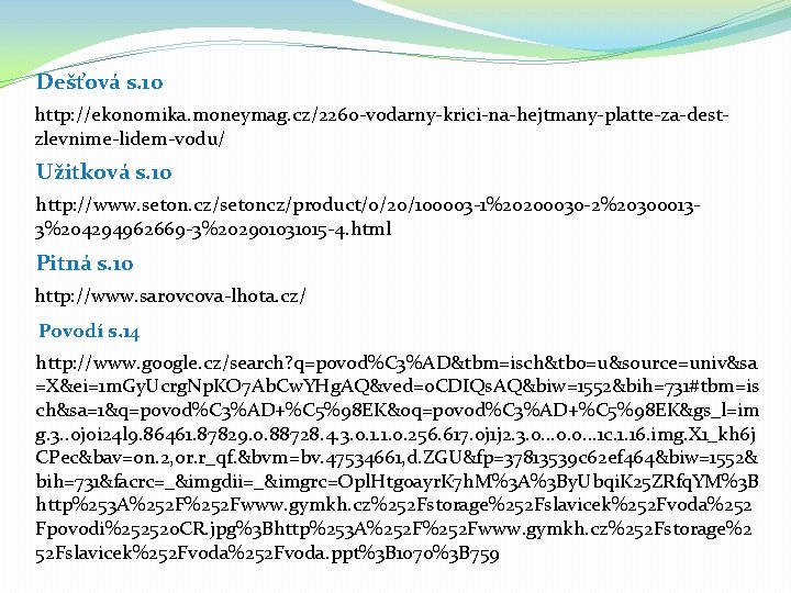 Dešťová s. 10 http: //ekonomika. moneymag. cz/2260 -vodarny-krici-na-hejtmany-platte-za-destzlevnime-lidem-vodu/ Užitková s. 10 http: //www. seton.