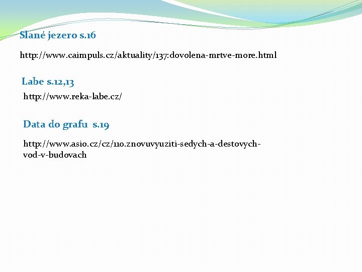 Slané jezero s. 16 http: //www. caimpuls. cz/aktuality/137: dovolena-mrtve-more. html Labe s. 12, 13