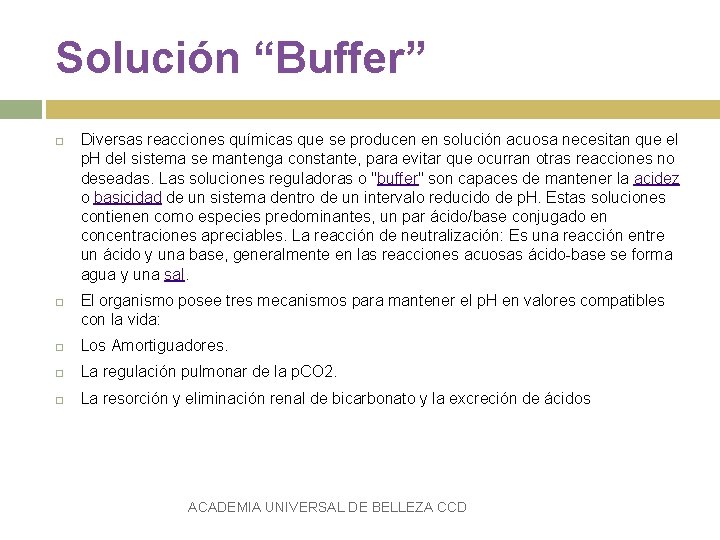 Solución “Buffer” Diversas reacciones químicas que se producen en solución acuosa necesitan que el