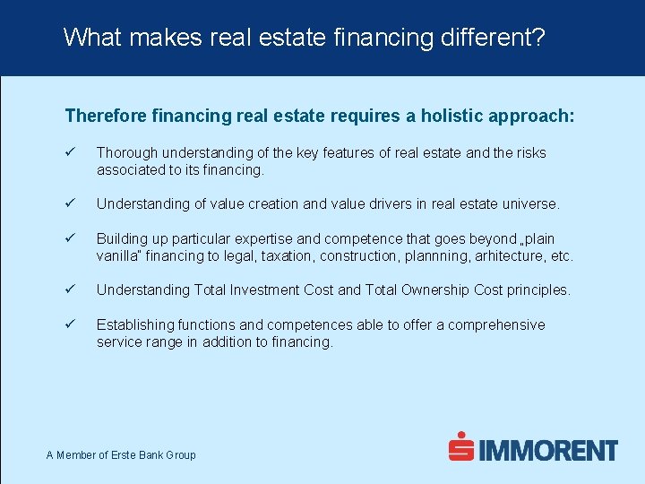 What makes real estate financing different? Therefore financing real estate requires a holistic approach: