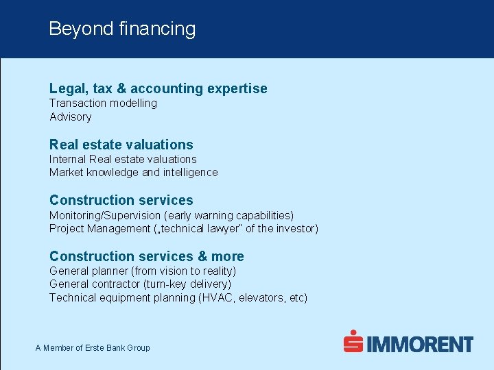 Beyond financing Legal, tax & accounting expertise Transaction modelling Advisory Real estate valuations Internal