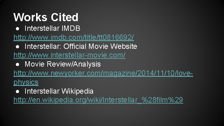 Works Cited ● Interstellar IMDB http: //www. imdb. com/title/tt 0816692/ ● Interstellar: Official Movie