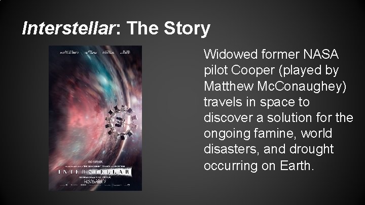 Interstellar: The Story Widowed former NASA pilot Cooper (played by Matthew Mc. Conaughey) travels