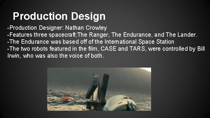 Production Design -Production Designer: Nathan Crowley -Features three spacecraft: The Ranger, The Endurance, and