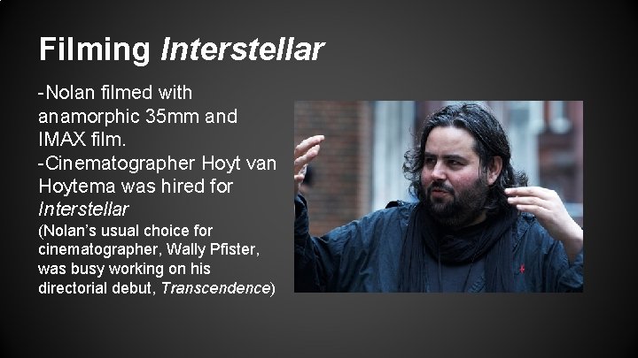 Filming Interstellar -Nolan filmed with anamorphic 35 mm and IMAX film. -Cinematographer Hoyt van