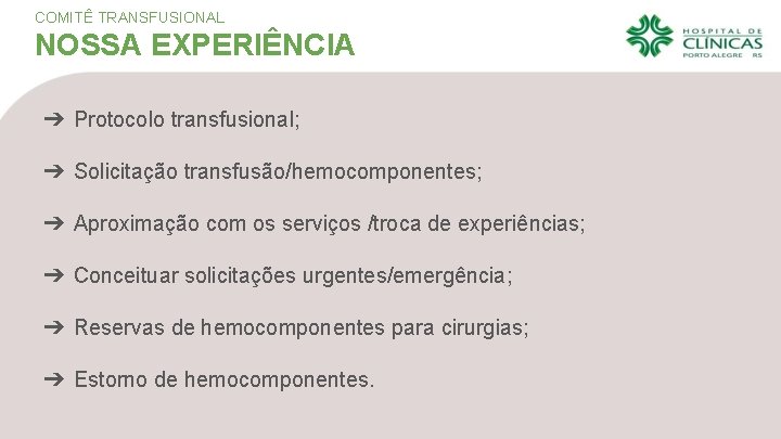 COMITÊ TRANSFUSIONAL NOSSA EXPERIÊNCIA ➔ Protocolo transfusional; ➔ Solicitação transfusão/hemocomponentes; ➔ Aproximação com os