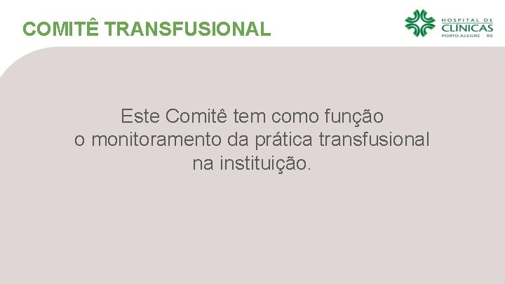 COMITÊ TRANSFUSIONAL Este Comitê tem como função o monitoramento da prática transfusional na instituição.