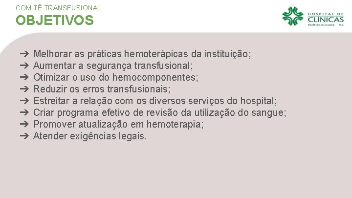 COMITÊ TRANSFUSIONAL OBJETIVOS ➔ ➔ ➔ ➔ Melhorar as práticas hemoterápicas da instituição; Aumentar