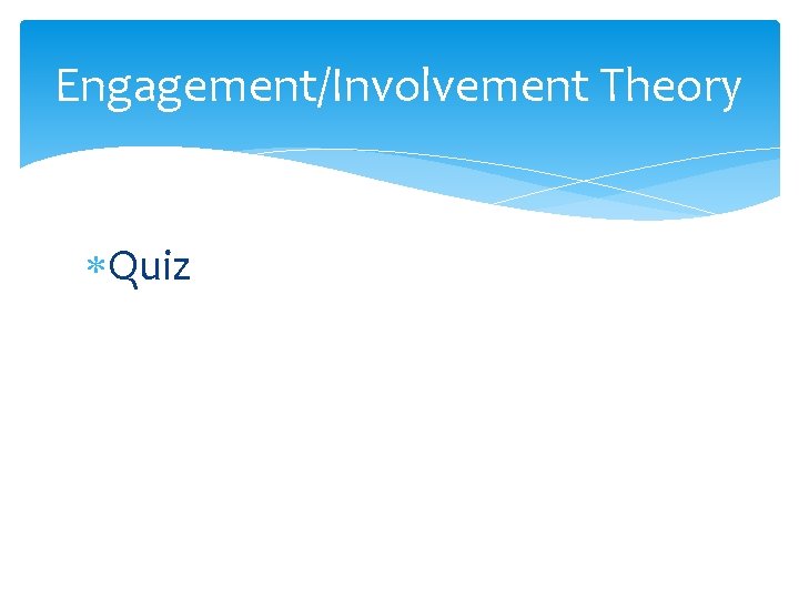 Engagement/Involvement Theory Quiz 