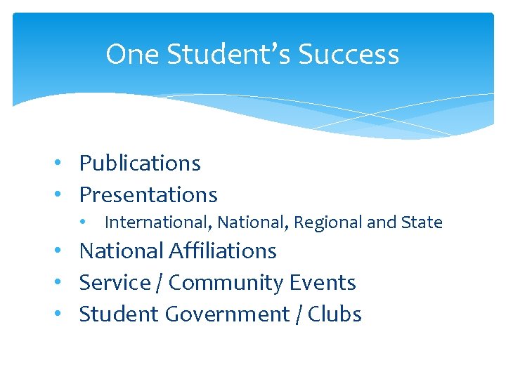 One Student’s Success • Publications • Presentations • International, National, Regional and State •