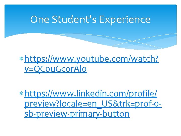 One Student’s Experience https: //www. youtube. com/watch? v=QC 0 u. Gcor. Al 0 https: