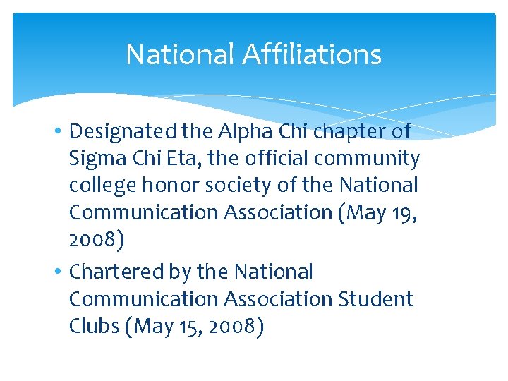 National Affiliations • Designated the Alpha Chi chapter of Sigma Chi Eta, the official