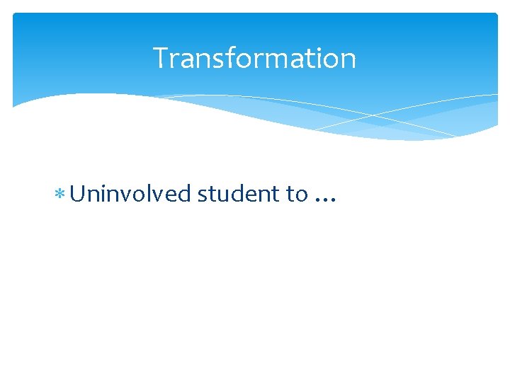 Transformation Uninvolved student to … 